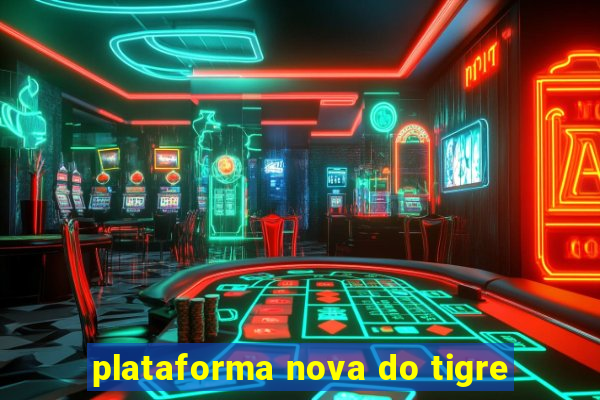 plataforma nova do tigre